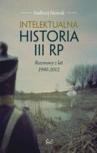INTELEKTUALNA HISTORIA III RP ROZMOWY Z LAT 1990-2012