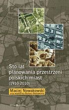 STO LAT PLANOWANIA PRZESTRZENI POLSKICH MIAST 1910-2010 TW