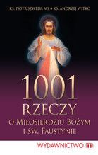 1001 RZECZY O MIŁOSIERDZIU BOŻYM I ŚW FAUSTYNIE