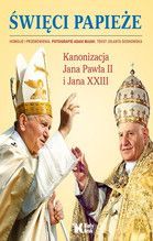 ŚWIĘCI PAPIEŻE KANONIZACJA JANA PAWŁA II I JANA XXIII TW