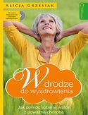 W DRODZE DO WYZDROWIENIA JAK POMÓC SOBIE W WALCE Z POWAŻNĄ CHOROBĄ