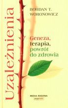 UZALEŻNIENIA GENEZA TERAPIA POWRÓT DO ZDROWIA TW