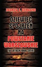 DZIEWIĘĆ SPOJRZEŃ NA POWSTANIE WARSZAWSKIE W LATACH 1969-2014