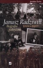 JANUSZ RADZIWIŁŁ 1880-1967 BIOGRAFIA POLITYCZNA TW